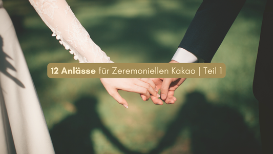 Anlässe für Kakaozeremonien
